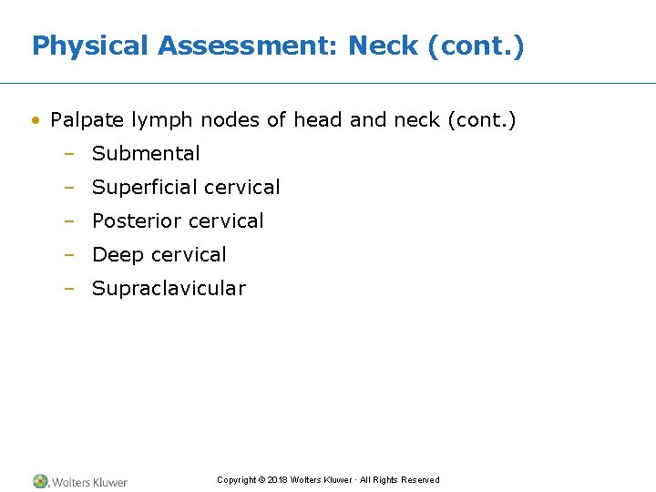 Physical Assessment: Neck (cont. ) • Palpate lymph nodes of head and neck (cont.