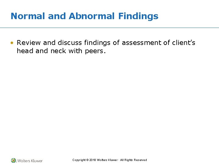 Normal and Abnormal Findings • Review and discuss findings of assessment of client’s head