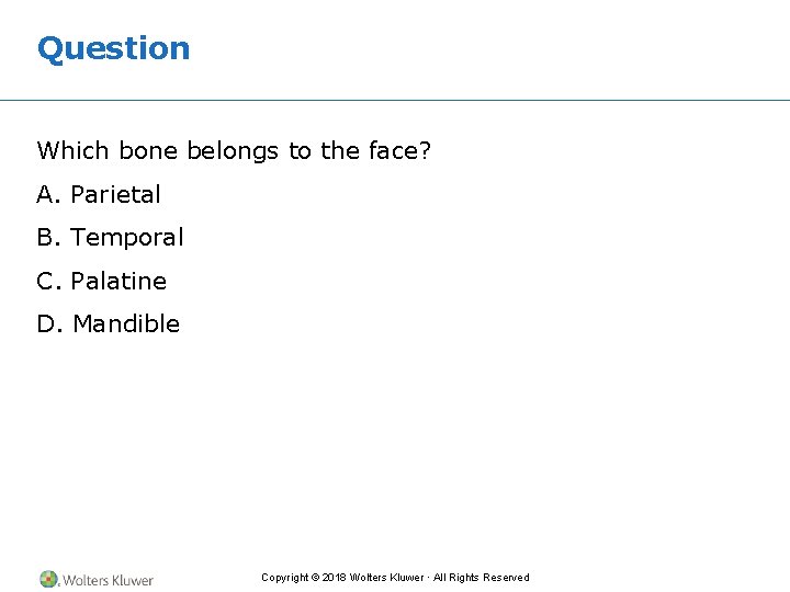 Question Which bone belongs to the face? A. Parietal B. Temporal C. Palatine D.
