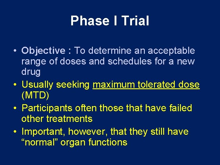 Phase I Trial • Objective : To determine an acceptable range of doses and