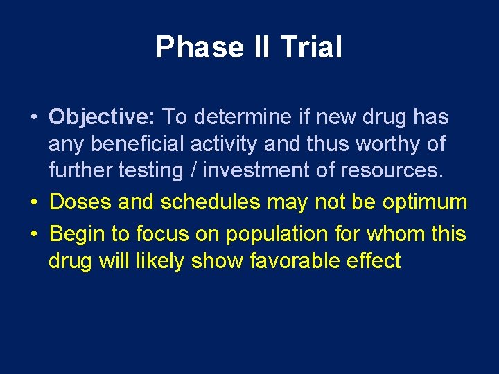 Phase II Trial • Objective: To determine if new drug has any beneficial activity