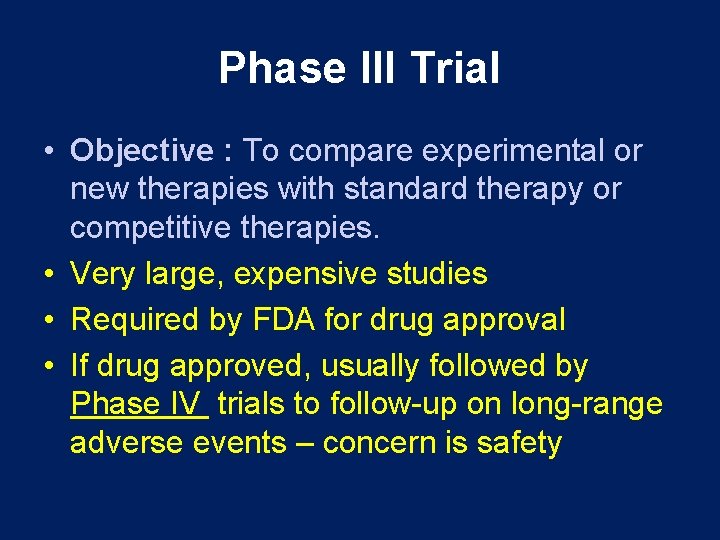 Phase III Trial • Objective : To compare experimental or new therapies with standard