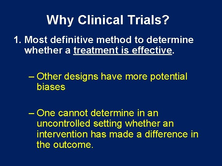 Why Clinical Trials? 1. Most definitive method to determine whether a treatment is effective.