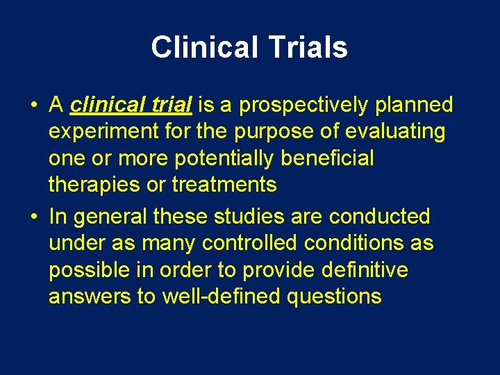 Clinical Trials • A clinical trial is a prospectively planned experiment for the purpose