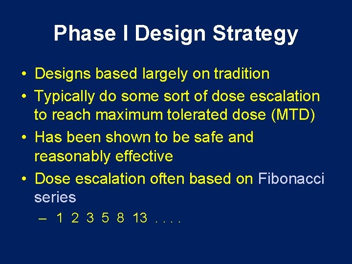 Phase I Design Strategy • Designs based largely on tradition • Typically do some