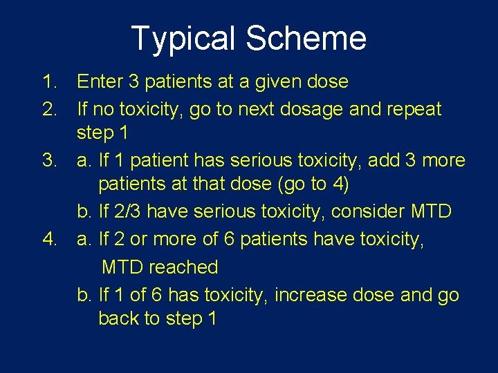 Typical Scheme 1. Enter 3 patients at a given dose 2. If no toxicity,
