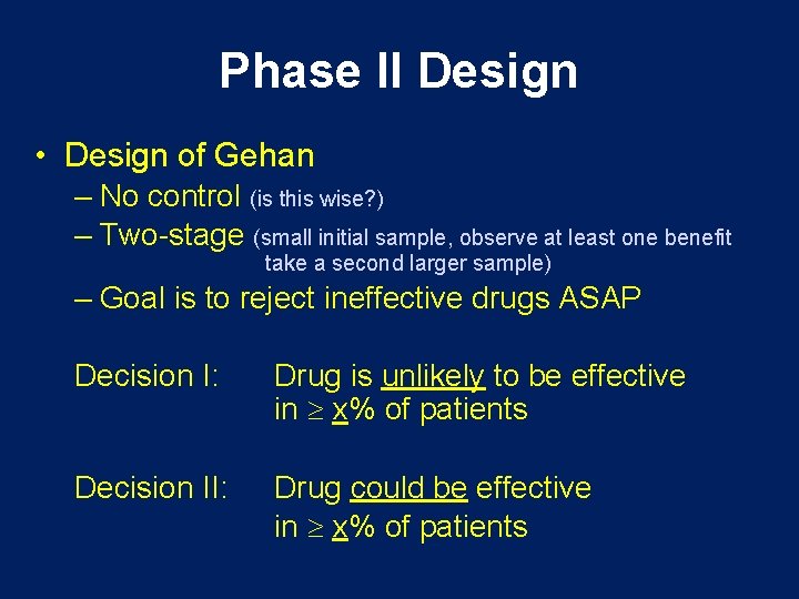 Phase II Design • Design of Gehan – No control (is this wise? )