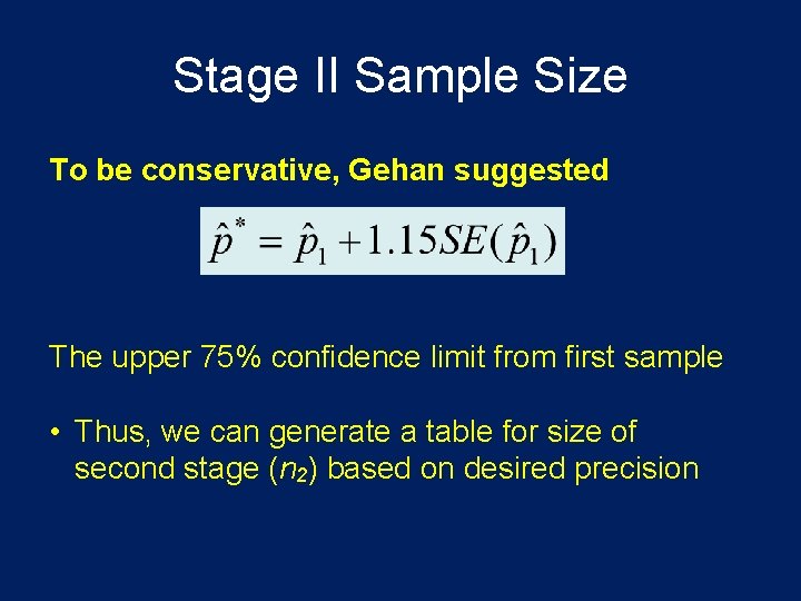 Stage II Sample Size To be conservative, Gehan suggested The upper 75% confidence limit