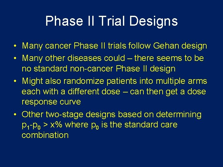 Phase II Trial Designs • Many cancer Phase II trials follow Gehan design •