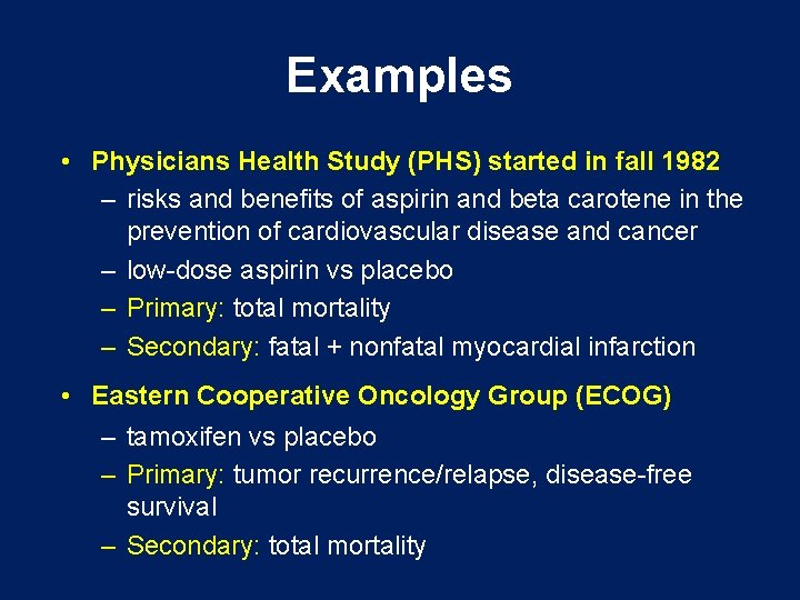 Examples • Physicians Health Study (PHS) started in fall 1982 – risks and benefits