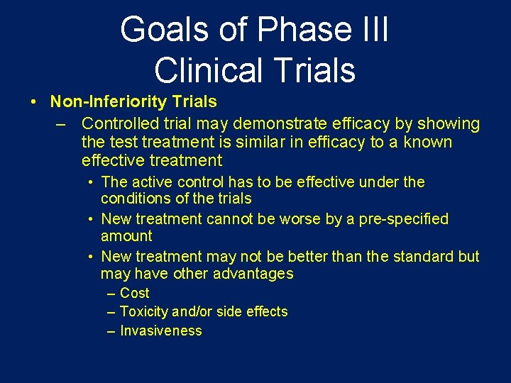 Goals of Phase III Clinical Trials • Non-Inferiority Trials – Controlled trial may demonstrate