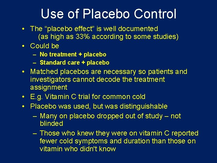 Use of Placebo Control • The “placebo effect” is well documented (as high as