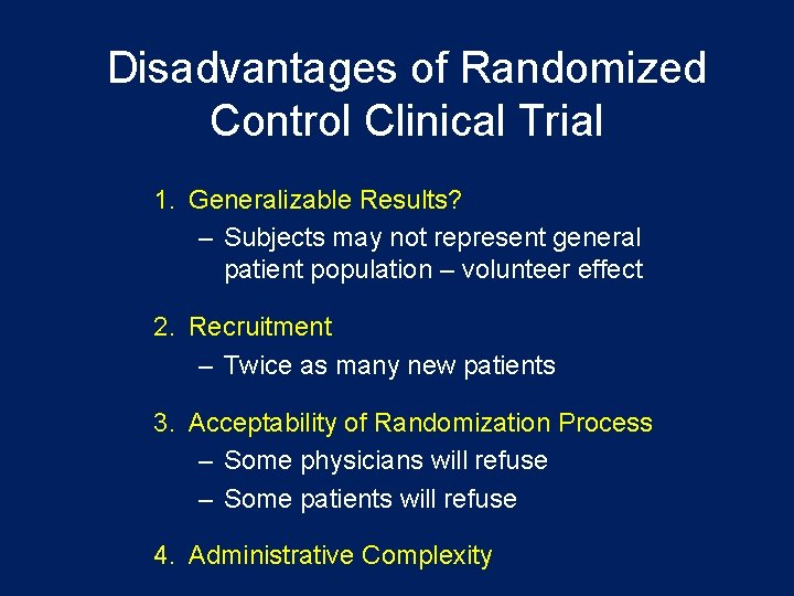 Disadvantages of Randomized Control Clinical Trial 1. Generalizable Results? – Subjects may not represent