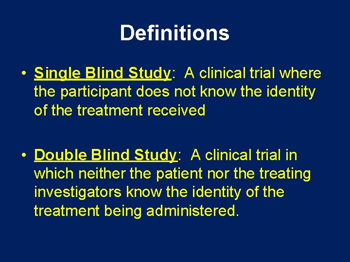 Definitions • Single Blind Study: A clinical trial where the participant does not know