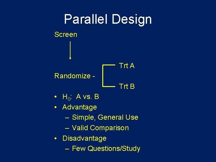 Parallel Design Screen Trt A Randomize Trt B • H 0: A vs. B