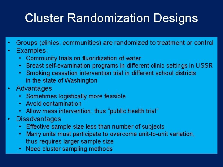 Cluster Randomization Designs • Groups (clinics, communities) are randomized to treatment or control •