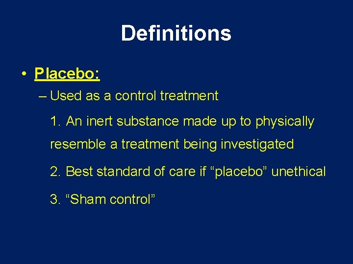 Definitions • Placebo: – Used as a control treatment 1. An inert substance made
