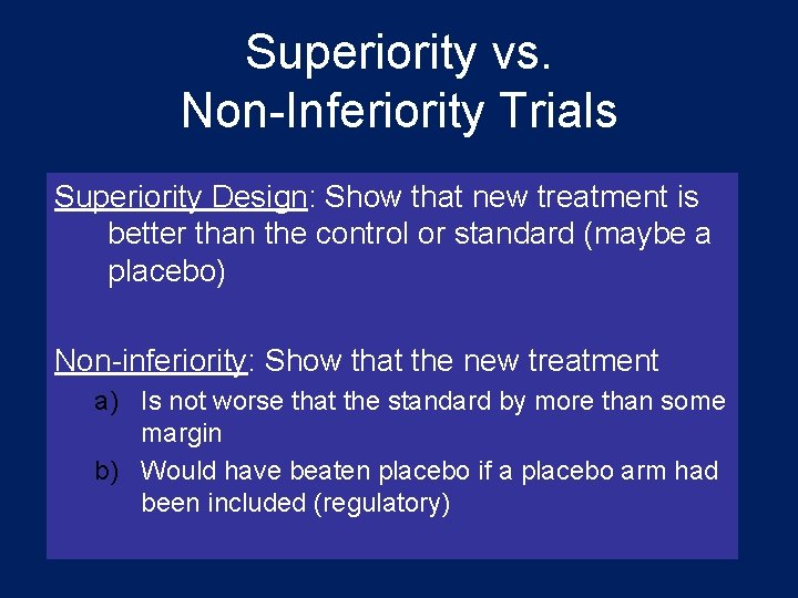 Superiority vs. Non-Inferiority Trials Superiority Design: Show that new treatment is better than the
