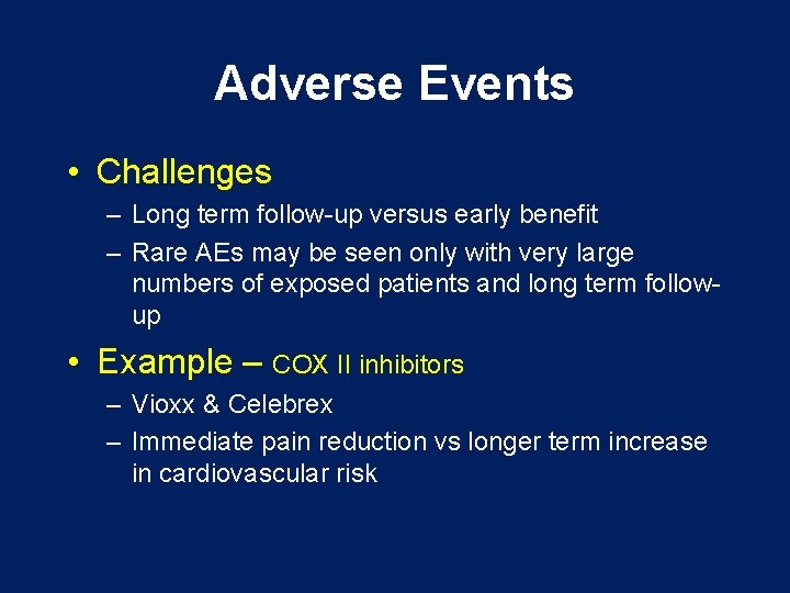 Adverse Events • Challenges – Long term follow-up versus early benefit – Rare AEs