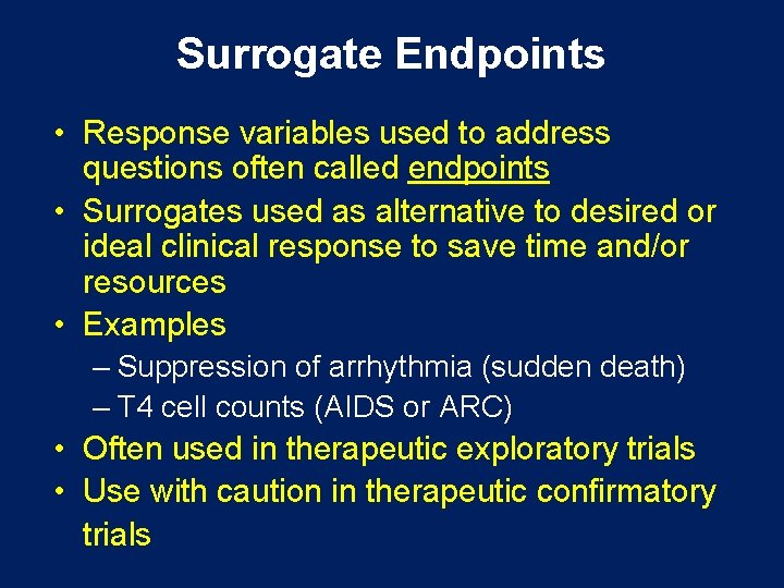 Surrogate Endpoints • Response variables used to address questions often called endpoints • Surrogates