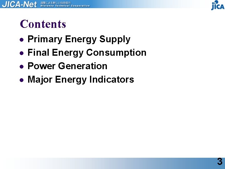 Contents l l Primary Energy Supply Final Energy Consumption Power Generation Major Energy Indicators