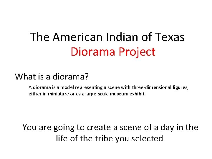 The American Indian of Texas Diorama Project What is a diorama? A diorama is
