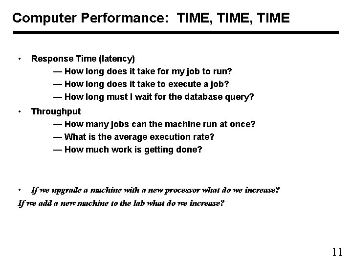 Computer Performance: TIME, TIME • Response Time (latency) — How long does it take