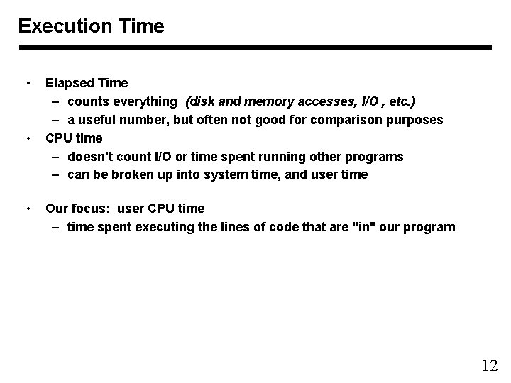 Execution Time • • • Elapsed Time – counts everything (disk and memory accesses,