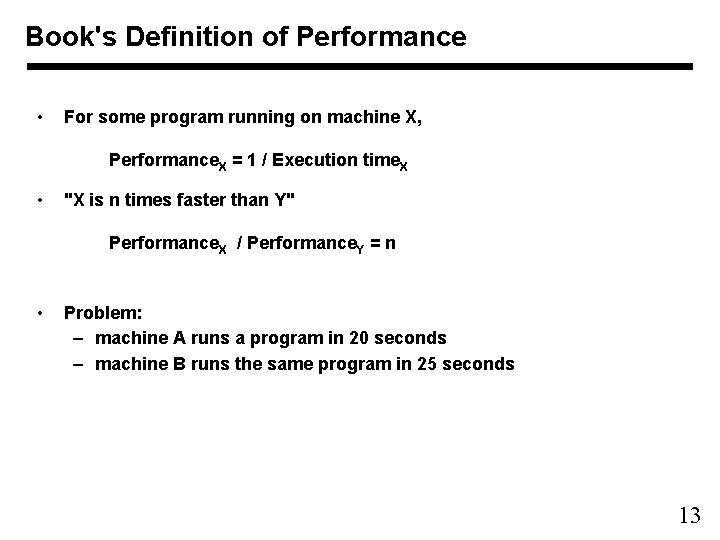 Book's Definition of Performance • For some program running on machine X, Performance. X
