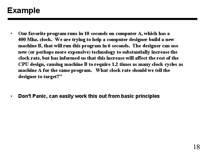 Example • Our favorite program runs in 10 seconds on computer A, which has