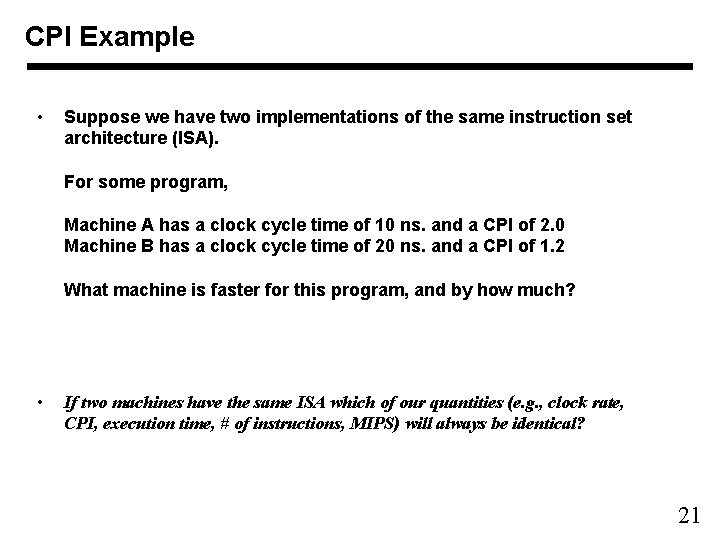 CPI Example • Suppose we have two implementations of the same instruction set architecture