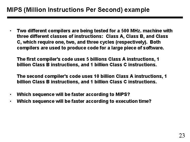 MIPS (Million Instructions Per Second) example • Two different compilers are being tested for