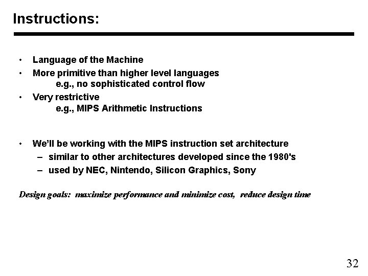 Instructions: • • Language of the Machine More primitive than higher level languages e.