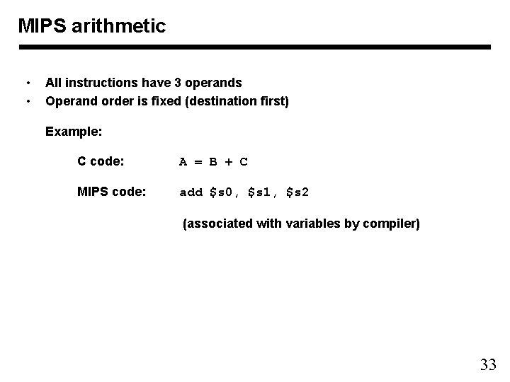 MIPS arithmetic • • All instructions have 3 operands Operand order is fixed (destination