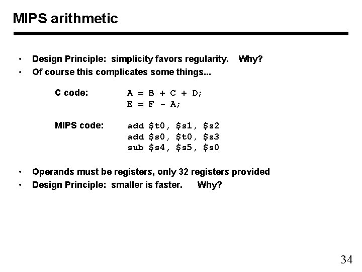 MIPS arithmetic • • Design Principle: simplicity favors regularity. Of course this complicates some