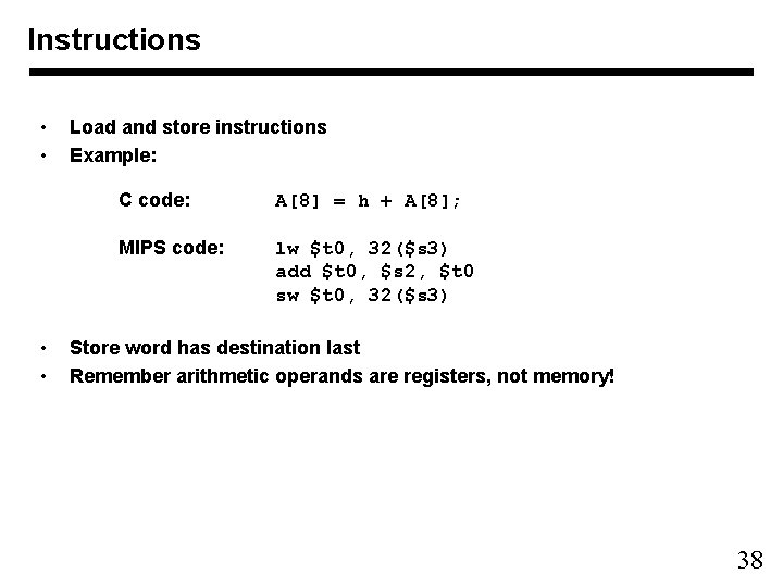 Instructions • • Load and store instructions Example: C code: A[8] = h +