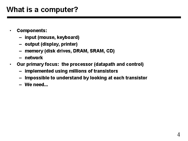 What is a computer? • • Components: – input (mouse, keyboard) – output (display,