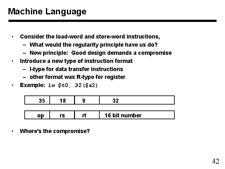 Machine Language • • Consider the load-word and store-word instructions, – What would the