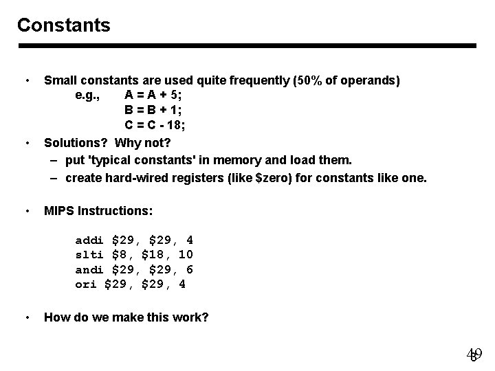 Constants • • • Small constants are used quite frequently (50% of operands) e.