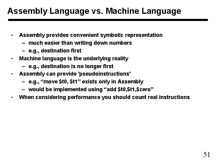 Assembly Language vs. Machine Language • • Assembly provides convenient symbolic representation – much