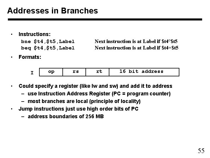 Addresses in Branches • • Instructions: bne $t 4, $t 5, Label beq $t