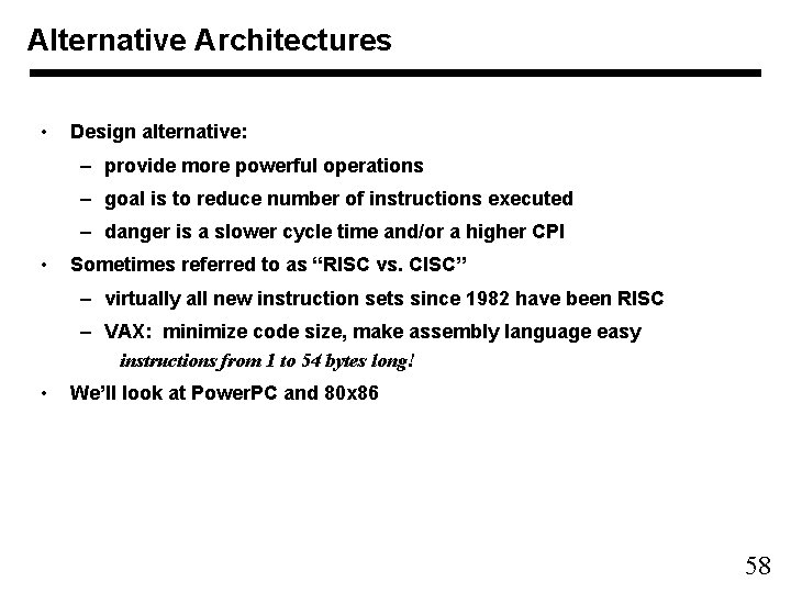 Alternative Architectures • Design alternative: – provide more powerful operations – goal is to