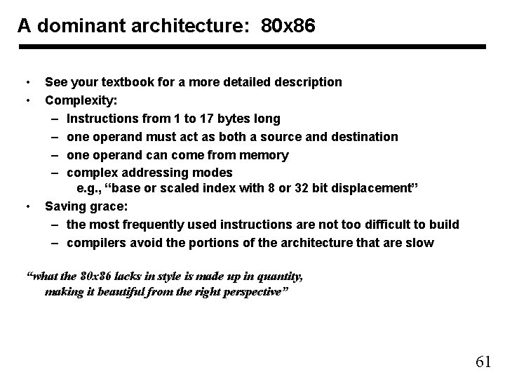 A dominant architecture: 80 x 86 • • • See your textbook for a