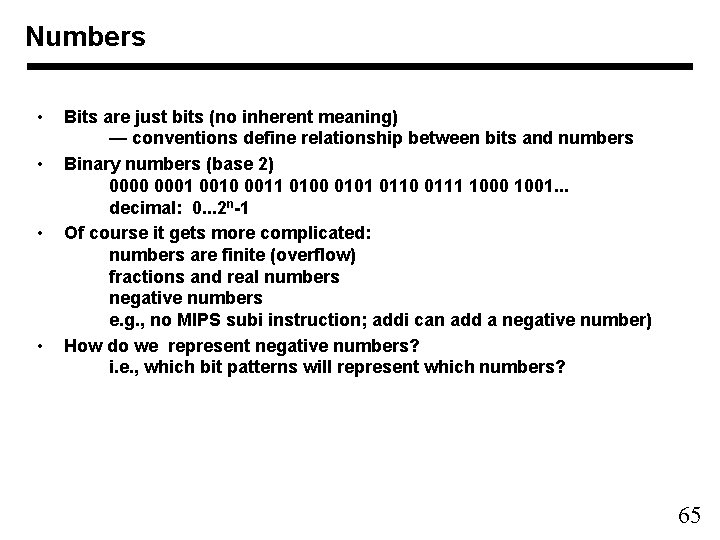 Numbers • • Bits are just bits (no inherent meaning) — conventions define relationship