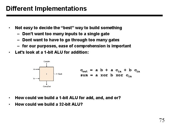 Different Implementations • Not easy to decide the “best” way to build something –