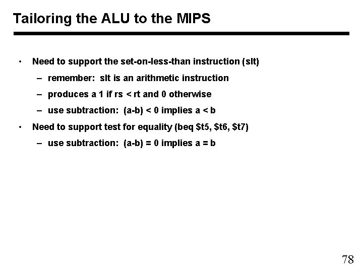 Tailoring the ALU to the MIPS • Need to support the set-on-less-than instruction (slt)