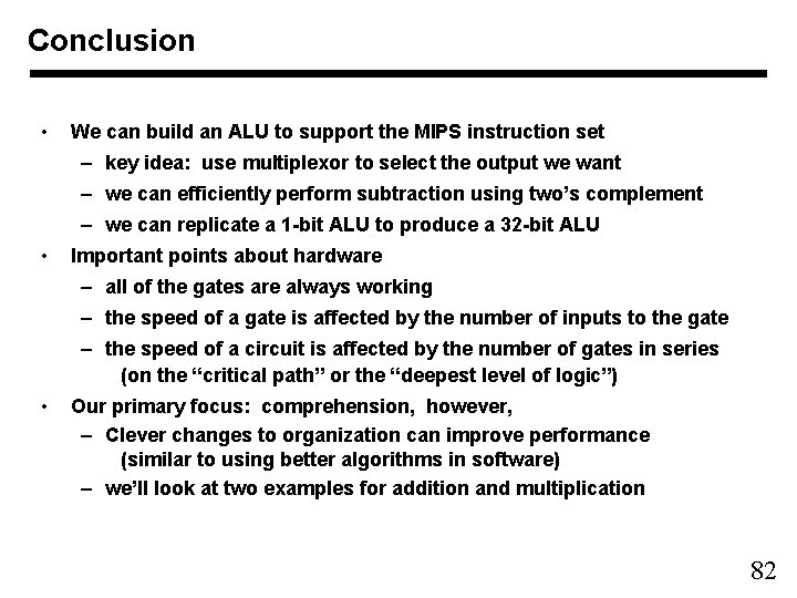 Conclusion • We can build an ALU to support the MIPS instruction set –