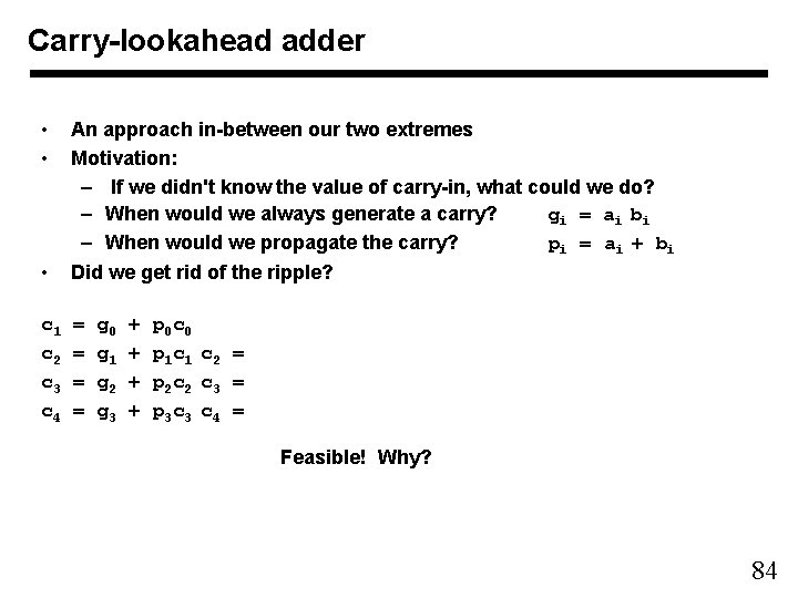 Carry-lookahead adder • • An approach in-between our two extremes Motivation: – If we
