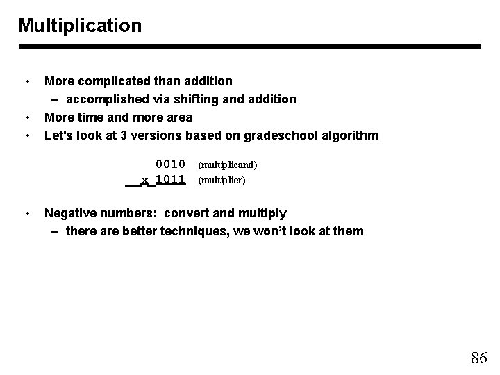 Multiplication • • • More complicated than addition – accomplished via shifting and addition