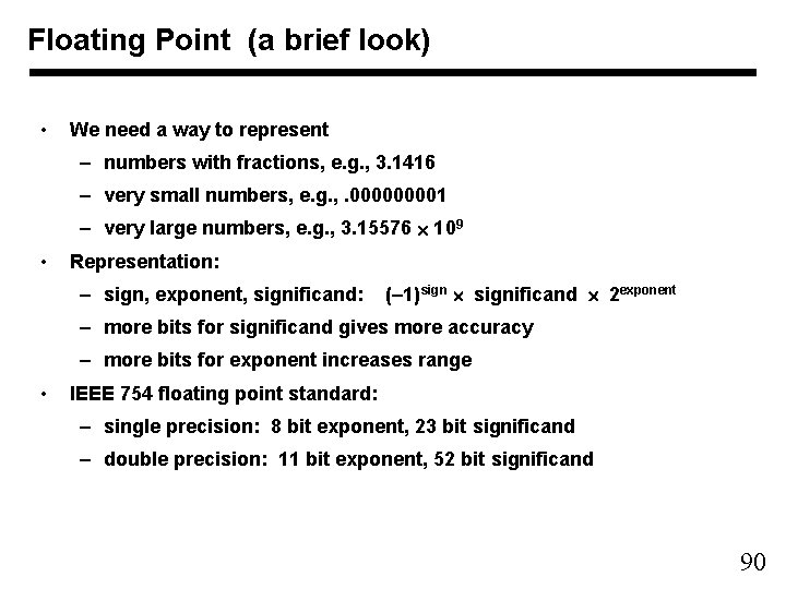 Floating Point (a brief look) • We need a way to represent – numbers